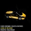 Chris Brown X Busta Rhymes - Look At Me Now (Proppa Treatment)