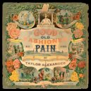 Taylor Alexander - Good Old Fashioned Pain ()