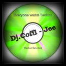 Dj.Coffi - Jee - Everyone Wants Techno ()