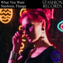 Stashion, Flanga - What You Want (Extended Mix)