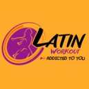 Latin Workout - Addicted To You (Instrumental Workout Mix 130 bpm)