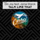 Din Jay Ft. Jame Starck - Talk Like That (Original Mix)