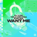 DJ Yuki x Yola Recoba x Evalina - Want Me (Extended Mix)