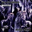 Rex Buchanan & Wessyde - Rude Party (Original mix)