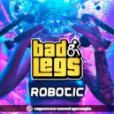 Bad Legs - Robotic (Original Mix)