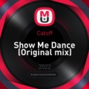 Catoff - Show Me Dance (Original mix)