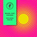 EDUKE, CHIC CHICAGO - Too Good For Me (Extended Mix)