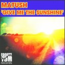 Matush - Give Me The Sunshine