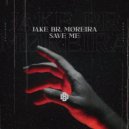 JAKE BR & MØREIRA - Save Me