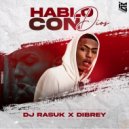 DJ Rasuk & DIBREY - Hablo Con Dios