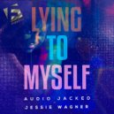 Audio Jacked & Jessie Wagner - Lying To Myself (Original Mix)
