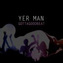 Yer Man - Gottagoodbeat