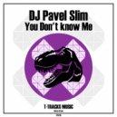 DJ Pavel Slim - You Don\'t know Me (Original Mix)