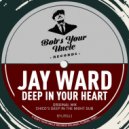 Jay Ward - Deep In Your Heart (Original Mix)