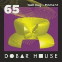 Tom Bug - Moment (Original Mix)