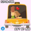 FLIP-DA-FUNK - Ain\'t No Man (Original Mix)