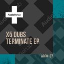 X5 Dubs - Terminate (Original Mix)