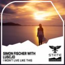 Simon Fischer & Luscjo - I Won\'t Live Like This (Extended Mix)