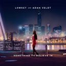 LOWKEY & Adam Veldt - Something To Believe In (Original Mix)