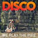 Disco Rapido - We Play The Pipe (Radio Edit)