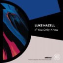 Luke Hazell - If You Only Knew (Original Mix)