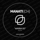 Manati (CH) - Wanna Go (Original Mix)