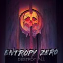 Entropy Zero - Destroy All ()
