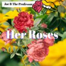 Joe B The Professor - Her Roses