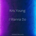 Kris Young - I Wanna Do (Original Mix)