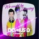 B. S. feat. M. H. - We Could Be Dancing (Domus D Remix)