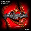Matt Clarkson - Ya Got To Get (Original Mix)