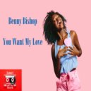 Benny Bishop - You Want My Love (Original Mix)