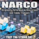 Troy Tha Studio Rat - Narco (Originally Performed by Blasterjaxx and Timmy Trumpet)