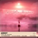 ADROIT - Take Me Higher (Original Mix)
