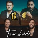 Grupo RH & Eliu - Tocar El CIelo (feat. Eliu) ()