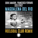 Eddie Amador & Francesco Ferraro & Coco Street & Reelsoul - Magdalena Del Rio (Like A River) (Reelsoul Club Remix)