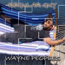 Wayne Peoples - Regular Guy ()