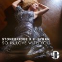 Stonebridge x K-Syran - So In Love With You (Stonebridge Extended Mix)