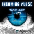 Tank Act - Incoming Pulse (Original Mix)