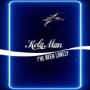 Kola Man - I've Been Lonely