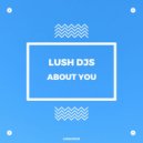 Lush Djs - About You