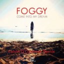 Foggy - Come Into My Dream