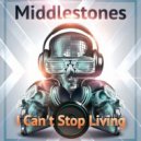 Middlestones - I Can't Stop Living