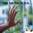 Anthony Hugh - Where Did We Go (Original Mix)