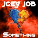 Joey Job - Something ()