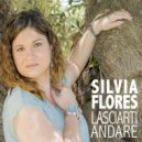 Silvia Flores - Lasciarti andare