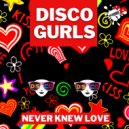Disco Gurls - Never Knew Love