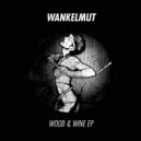 Wankelmut - Wood & Wine
