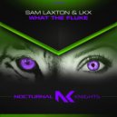 Sam Laxton & LKX - What the Fluke