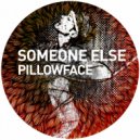 Someone Else - Pillowface